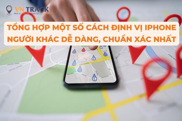 Tong-Hop-Mot-So-Cach-Dinh-Vi-Iphone-Nguoi-Khac-De-Dang-Chuan-Xac-Nhat